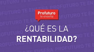 ¿Qué es la rentabilidad ProfuturoTeEnseña [upl. by Ahsa]