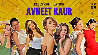 Avneet Kaur  Instagram Reels Compilation  Part 03  Filmi Fiesta [upl. by Aggappora]