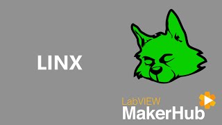 Intro to LINX  LabVIEW MakerHub [upl. by Tansy]