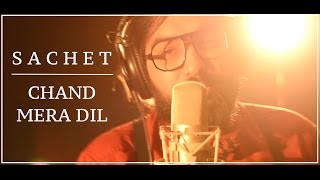 Chand Mera Dil  Studio Version  Sachet Tandon [upl. by Ttcos]