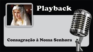 PLAYBACK   CONSAGRAÇÃO A NOSSA SENHORA  quot Ó minha senhora quot [upl. by Tybi564]