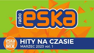 ESKA Hity na Czasie Marzec 2023 vol 1 – oficjalny mix Radia ESKA [upl. by Winn]