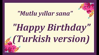 Happy Birthday Turkish version  quotMutlu yıllar sanaquot  quotС днем ​​рожденияquot  quotJoyeux Anniversairequot [upl. by Nesta]