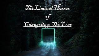 The Liminal Horror of Changeling The Lost [upl. by Herschel888]