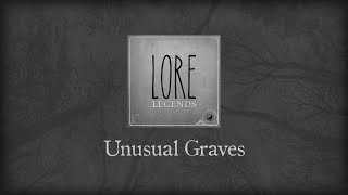 Lore Legends Unusual Graves [upl. by Hochman120]