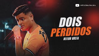 DOIS PERDIDOS  Heitor Costa [upl. by Einneg]