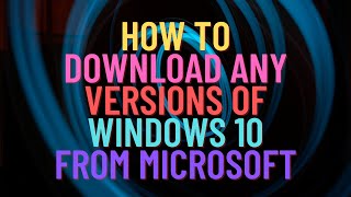 How to Download Any Versions of Windows 10 From Microsoft [upl. by Calv984]