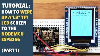 TUTORIAL How to Wire up 18quot TFT LCD Screen to NodeMCU ESP8266  Easy Part 12 [upl. by Cowan]