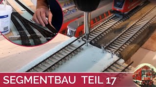 SEGMENTANLAGE Modelleisenbahn H0 im Aufbau Teil 17 Übergang zwischen den Modulen  Gleise montieren [upl. by Luehrmann]