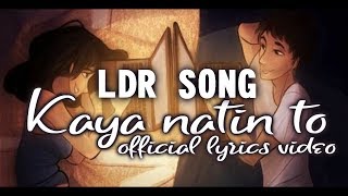 Kaya Natin To LDR SONG  Still One Lyrics Video [upl. by Attinahs658]