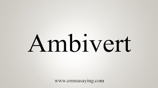 How To Say Ambivert [upl. by Solakcin389]