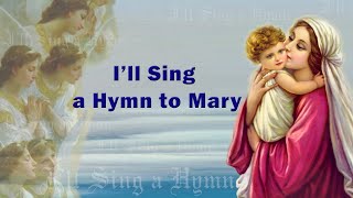 I’ll Sing a Hymn to Mary  Mary Mother of God  Lily of the Valley  Tower of David  Marian Hymn [upl. by Krause452]