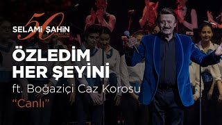 Selami Şahin ft Boğaziçi Caz Korosu  Özledim Her Şeyini 50 Sanat Yılı Konseri [upl. by Noswal]