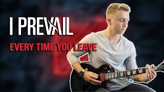 I Prevail  Every Time You Leave Guitar Cover [upl. by Nirek]