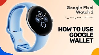 How to Use Google Wallet on Google Pixel Watch 2  Tips Tricks amp Hidden Features [upl. by Awhsoj]