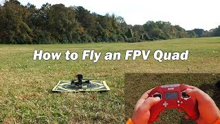 How to Fly an FPV Quad  First Flight Tutorial and Beginners Guide [upl. by Aloek233]