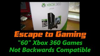 quot60quot Xbox 360 Games Not Backward Compatible Escape To Gaming [upl. by Lulu]