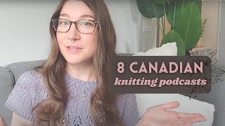 8 Canadian knitting podcasts Im currently enjoying [upl. by Nottnerb788]