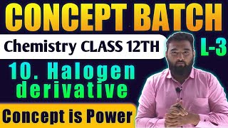 Lecture 3 10Halogen Derivatives Cemistry Class 12th Conceptbatch New Indian era nie HSC Board [upl. by Carl383]