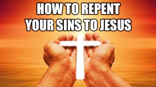 How To Repent Your Sins To Jesus [upl. by Ardiekal63]