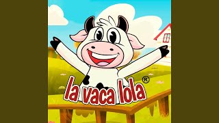 La Vaca Lola [upl. by Lyrej]