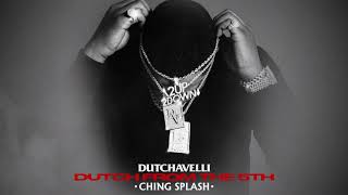 Dutchavelli  Ching Splash Official Audio [upl. by Wellesley434]