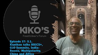 Episode 57 SL Kanthan talks BRICS G20 Summits IndiaRussia Multipolarity China and Africa [upl. by Ahmed533]