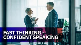 Fast Thinking  Confident Speaking [upl. by Nhabois546]