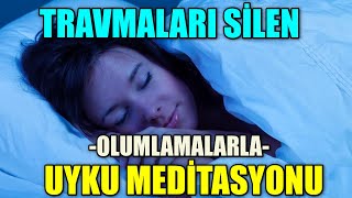 OLUMLAMALARLA TRAVMA SİLEN UYKU MEDİTASYONU [upl. by Nylitak]