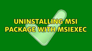 Uninstalling Msi package with MSIEXEC 2 Solutions [upl. by Driscoll]