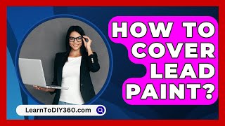 How To Cover Lead Paint  LearnToDIY360com [upl. by Conant]