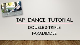 LEARN HOW TO DO A DOUBLE amp TRIPLE PARADIDDLE  TAP DANCE TUTORIAL [upl. by Anaeel]