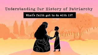 Understanding Our History of Patriarchy Whats Faith Got to do with it [upl. by Hawken658]