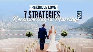 Rekindle Love 7 Strategies for Reconnecting in Marriage [upl. by Virgel]