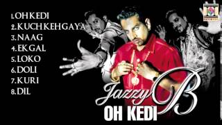 OH KEDI  JAZZY B  FULL SONGS JUKEBOX [upl. by Oilut]