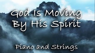 God Is Moving By His Spirit  Piano and Strings [upl. by Cho]