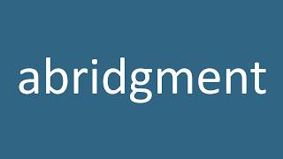 Abridgment Meaning [upl. by Mcilroy]