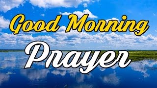 Good Morning Prayer  A great Way To Start Your Day  Starting Your Day With God [upl. by Aillimac502]