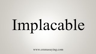 How To Say Implacable [upl. by Olds641]