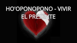 HOOPONOPONO  VIVIR EL PRESENTE [upl. by Monro415]