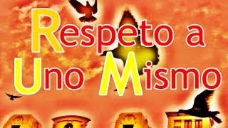 Respeto a Uno Mismo  Cómo Respetarse a Uno Mismo [upl. by Yrroc]