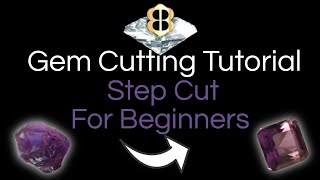 Gem Cutting Tutorial Standard Step Cut For Beginner Cutters [upl. by Rebmyt]