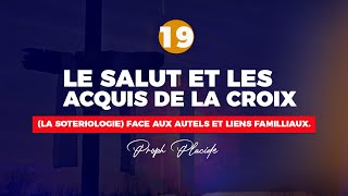 LE SALUT ET LES ACQUIS DE LA CROIX LA SOTERIOLOGIE n°19 FACE AUX AUTELS ET LIENS FAMILLIAUX [upl. by Evelyn]