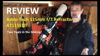 Review of the AstroTech 115mm f7 Refractor AT115EDT  Two Years in the Making [upl. by Lenee]