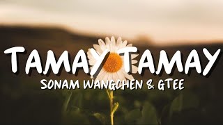 Tamay Tamay  Sonam Wangchen amp Gtee Lyrics Video [upl. by Luanni]