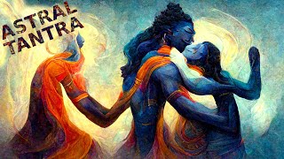 Shiva amp Shakti Tantra  Celebrate Your Divine Sexuality amp Dissolve in Body Pleasures  Astral Love [upl. by Waxler596]