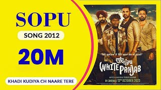 SOPU 2012  Full Song I White Panjab I Khadi Kudiyan Ch Naare Tere I I Sopu Is Back Again 2024 [upl. by Harriette249]