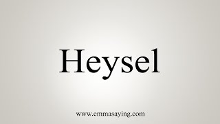 How To Say Heysel [upl. by Dlorej]