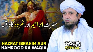 Hazrat Ibrahim AS Aur Namrood ka Waqia  Mufti Tariq Masood [upl. by Krock]