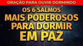 OS 6 SALMOS MAIS PODEROSOS PARA DORMIR EM PAZ [upl. by Ereynihc209]